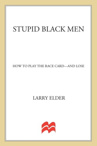 Stupid Black Men: How to Play the Race Card--and Lose