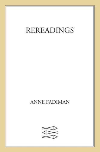 Rereadings: Seventeen writers revisit books they love