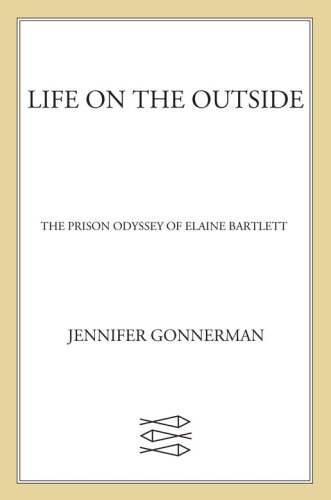 Life on the Outside: The Prison Odyssey of Elaine Bartlett