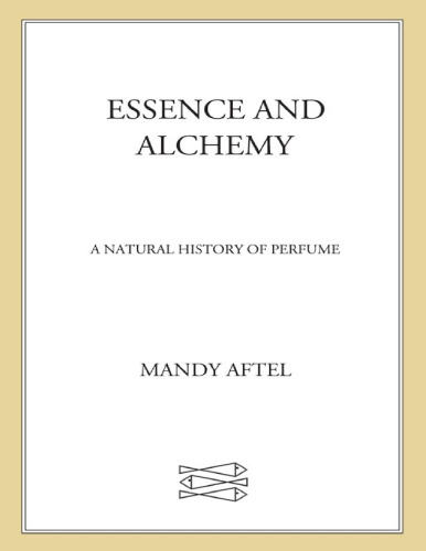 Essence and Alchemy: A Natural History of Perfume