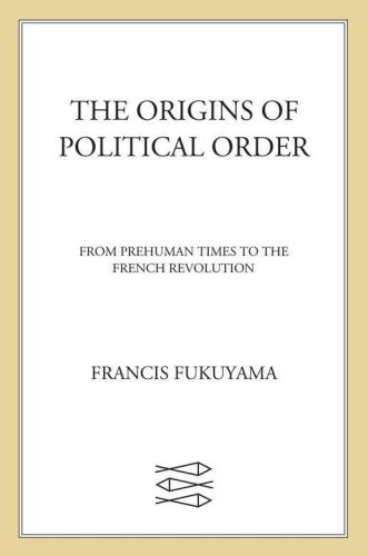 The Origins of Political Order: From Prehuman Times to the French Revolution