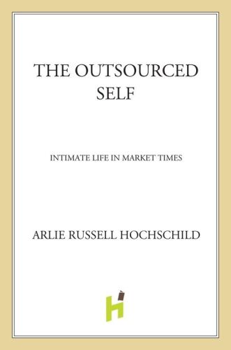 The Outsourced Self: Intimate Life in Market Times