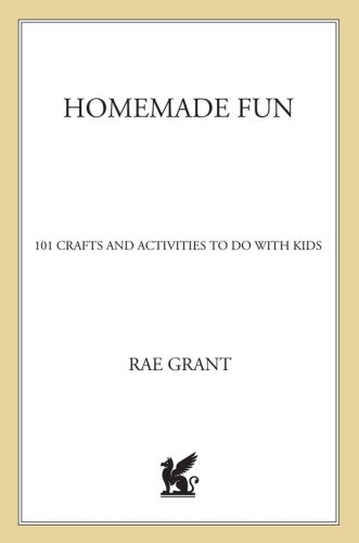 Homemade Fun: 101 Crafts and Activities to Do with Kids