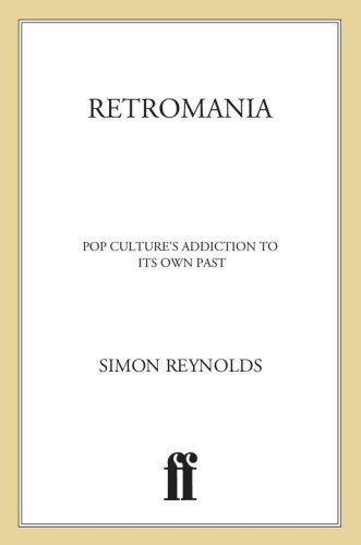 Retromania: pop culture's addiction to its own past