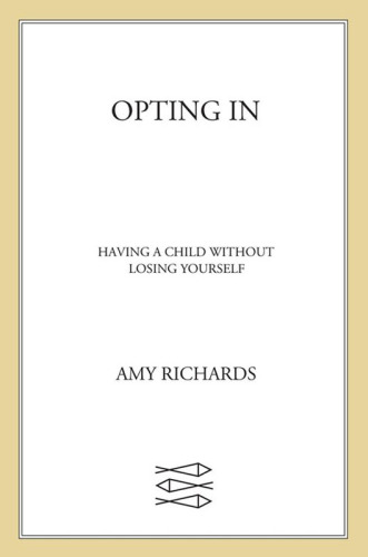 Opting In: Having a Child Without Losing Yourself