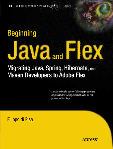 Beginning Java™ and Flex: Migrating Java, Spring, Hibernate, and Maven Developers to Adobe Flex