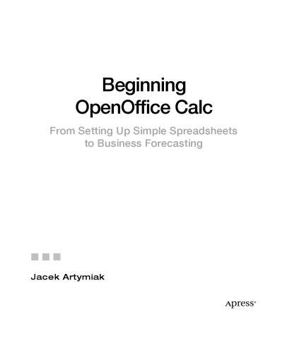 Beginning OpenOffice Calc: From Setting Up Simple Spreadsheets to Business Forecasting