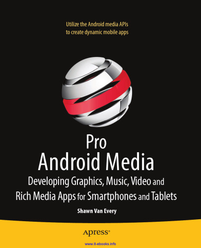 Pro Android Media: Developing Graphics, Music, Video, and Rich Media Apps for Smartphones and Tablets