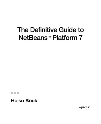 The Definitive Guide to NetBeans™ Platform 7