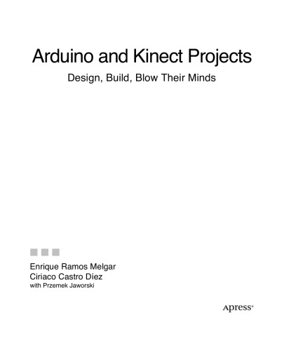 Arduino and Kinect Projects: Design, Build, Blow Their Minds