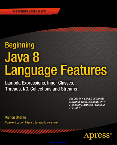 Beginning Java 8 Language Features: Lambda Expressions, Inner Classes, Threads, I/O, Collections, and Streams