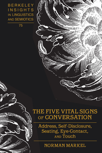 The five vital signs of conversation : address, self-disclosure, seating, eye-contact, and touch.