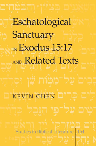 Eschatological Sanctuary in Exodus 15:17 and Related Texts (Studies in Biblical Literature)