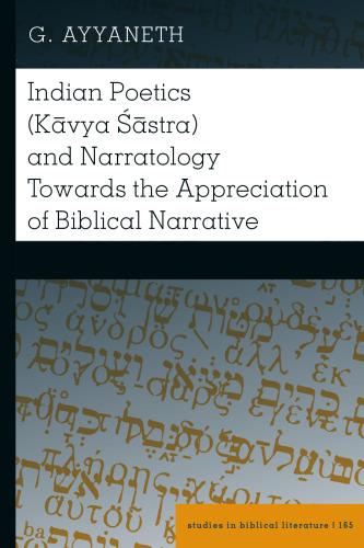Indian Poetics (Kāvya Śāstra) and Narratology Towards the Appreciation of Biblical Narrative (Studies in Biblical Literature)