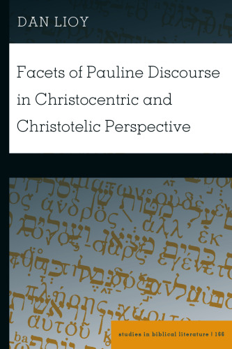 Facets of Pauline Discourse in Christocentric and Christotelic Perspective (Studies in Biblical Literature)