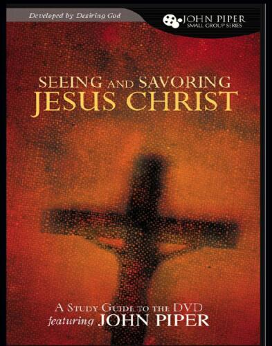 Seeing and Savoring Jesus Christ: Study Guide