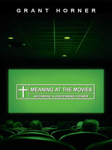 Meaning at the Movies: Becoming a Discerning Viewer