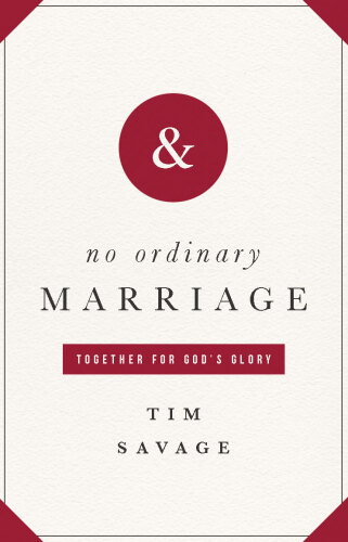 No Ordinary Marriage: Together for God's Glory