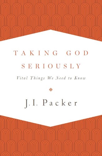 Taking God Seriously: Vital Things We Need to Know