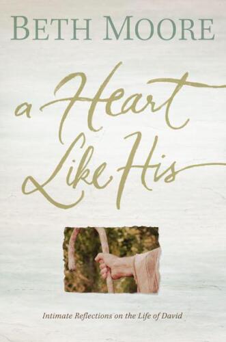 A Heart Like His: Intimate Reflections on the Life of David