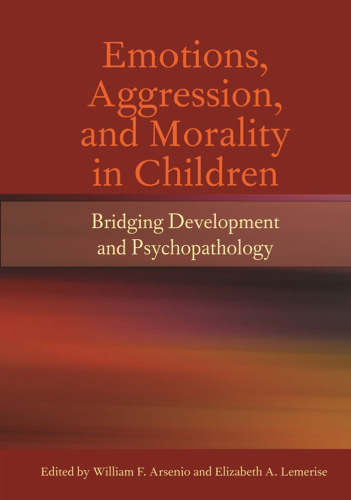Emotions, Aggression, and Morality in Children: Bridging Development and Psychopathology