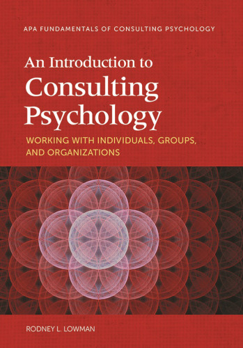 An Introduction to Consulting Psychology: Working with Individuals, Groups, and Organizations