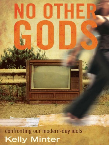 No Other Gods: Confronting Our Modern-Day Idols