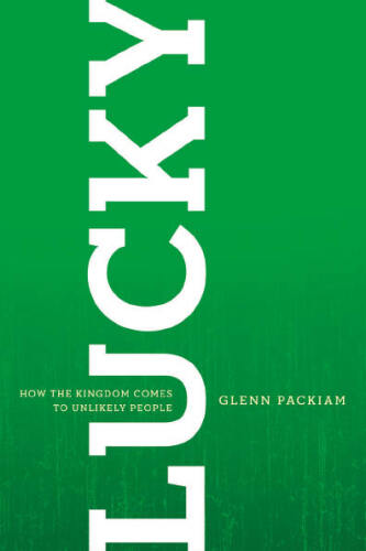 Lucky: How the Kingdom Comes to Unlikely People