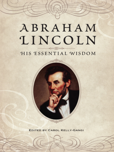 Abraham Lincoln. His Essential Wisdom