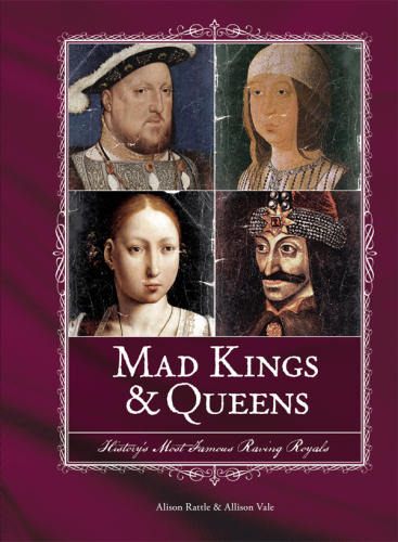 Mad Kings & Queens: History's Most Famous Raving Royals