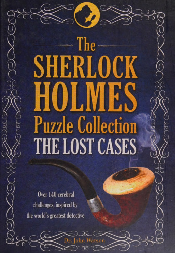 The Sherlock Holmes Puzzle Collection (The Lost Cases): Over 140 cerebral challenges, inspired by the world's greatest detective