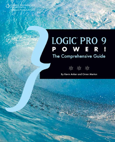 Logic Pro 9 Power!: The Comprehensive Guide