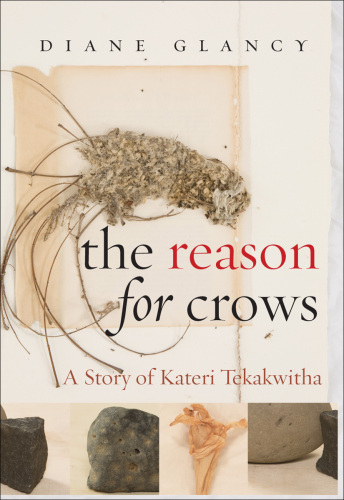 The Reason for Crows : A Story of Kateri Tekakwitha