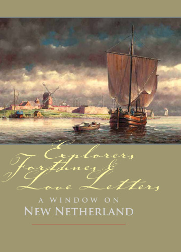 Explorers, Fortunes and Love Letters : A Window on New Netherland