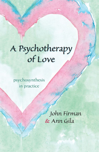 Psychotherapy of Love : Psychosynthesis in Practice