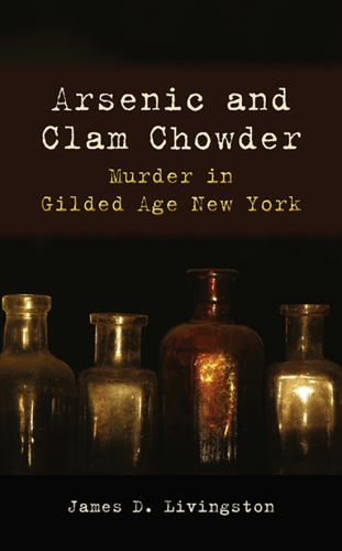 Arsenic and Clam Chowder : Murder in Gilded Age New York