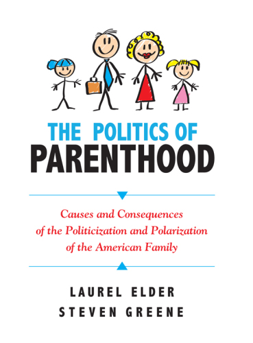 The Politics of Parenthood: Causes and Consequences of the Politicization and Polarization of the American Family