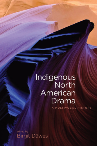 Indigenous North American Drama : A Multivocal History