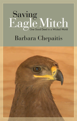 Saving Eagle Mitch : One Good Deed in a Wicked World