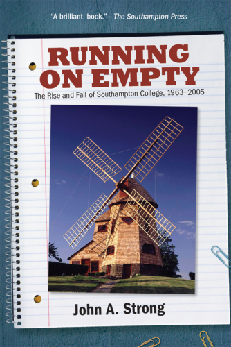 Running on Empty : The Rise and Fall of Southampton College, 1963-2005