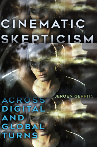 Cinematic Skepticism: Across Digital and Global Turns