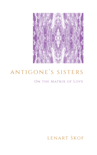 Antigone's Sisters: On the Matrix of Love