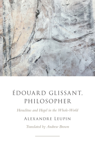 Édouard Glissant, Philosopher: Heraclitus and Hegel in the Whole-World