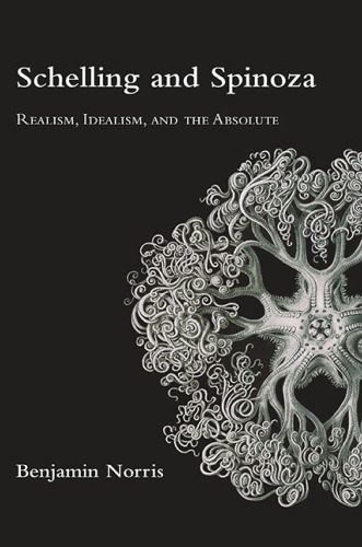Schelling and Spinoza: Realism, Idealism, and the Absolute