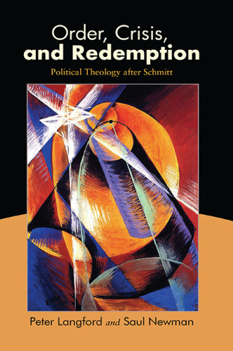 Order, Crisis, and Redemption: Political Theology after Schmitt