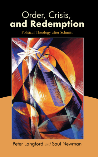 Order, Crisis, and Redemption: Political Theology after Schmitt