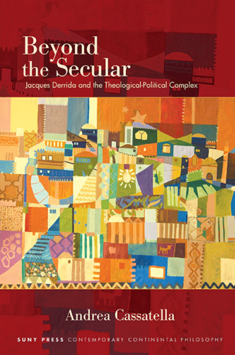 Beyond the Secular: Jacques Derrida and the Theological-Political Complex