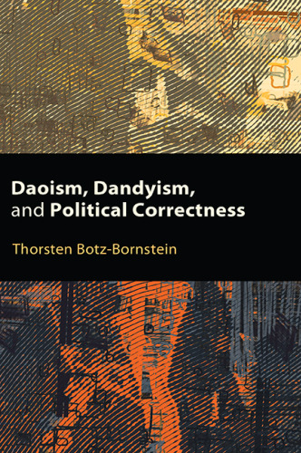 Daoism, Dandyism, and Political Correctness (SUNY Series, Translating China)