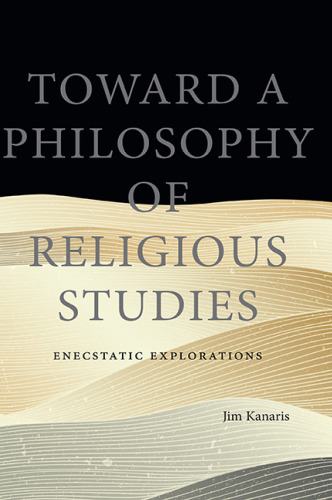 Toward a Philosophy of Religious Studies: Enecstatic Explorations