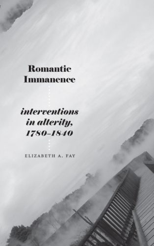 Romantic Immanence: Interventions in Alterity, 1780–1840